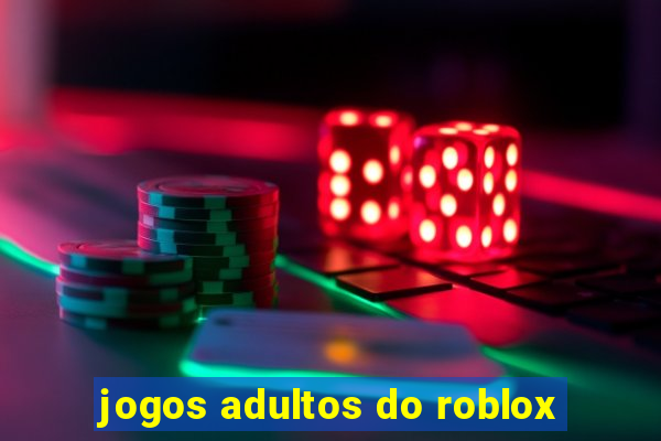 jogos adultos do roblox